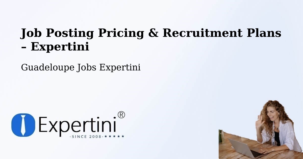 Job Posting Pricing & Recruitment Plans – Bois De Rose - Bois De Rose, Guadeloupe Jobs Expertini